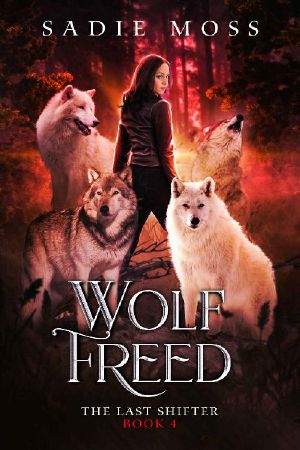 [The Last Shifter 04] • Wolf Freed · A Reverse Harem Paranormal Romance (The Last Shifter Book 4)